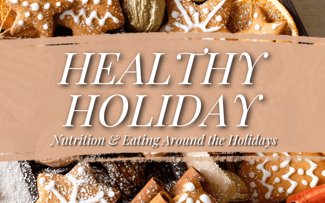 Healthy Holiday: Simple Tips to Help Guide Your Nutrition and Activity Choices this Winter!