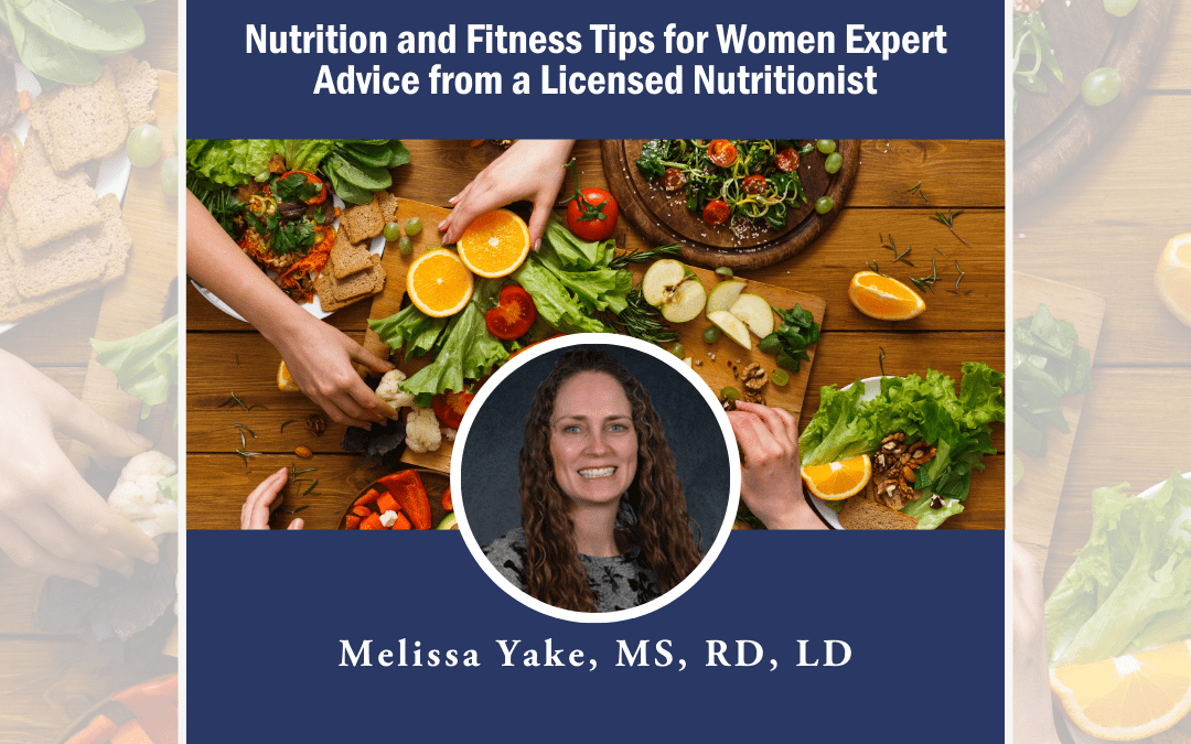Nutrition and Fitness Tips for Women: Expert Advice from a Registered Dietitian and Licensed Dietitian